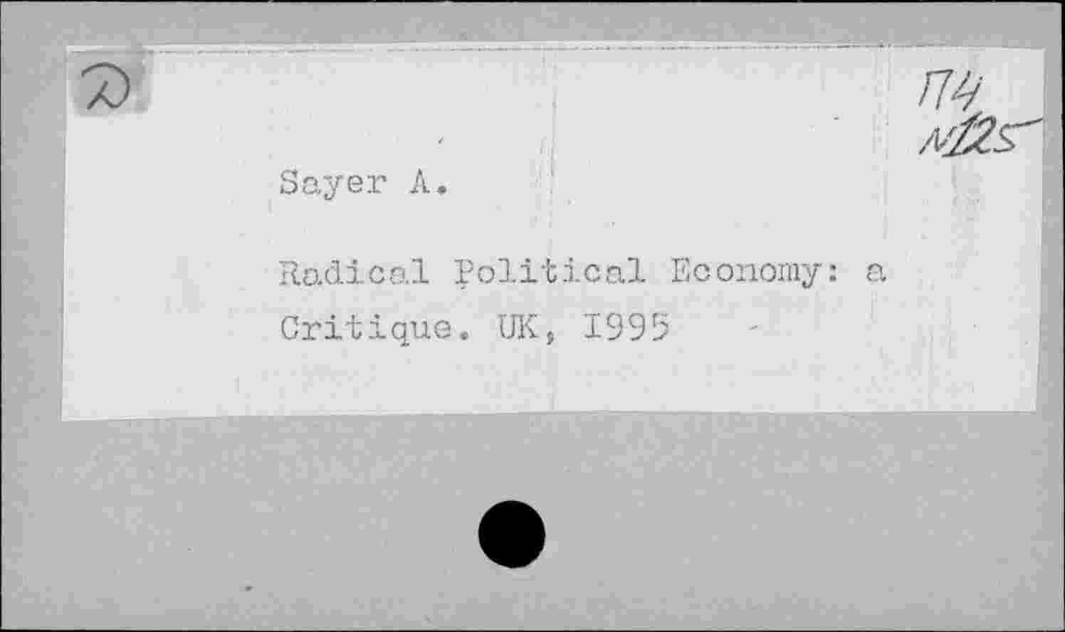 ﻿Sayer A.
Radical Political Economy: Critique. UK, 1995